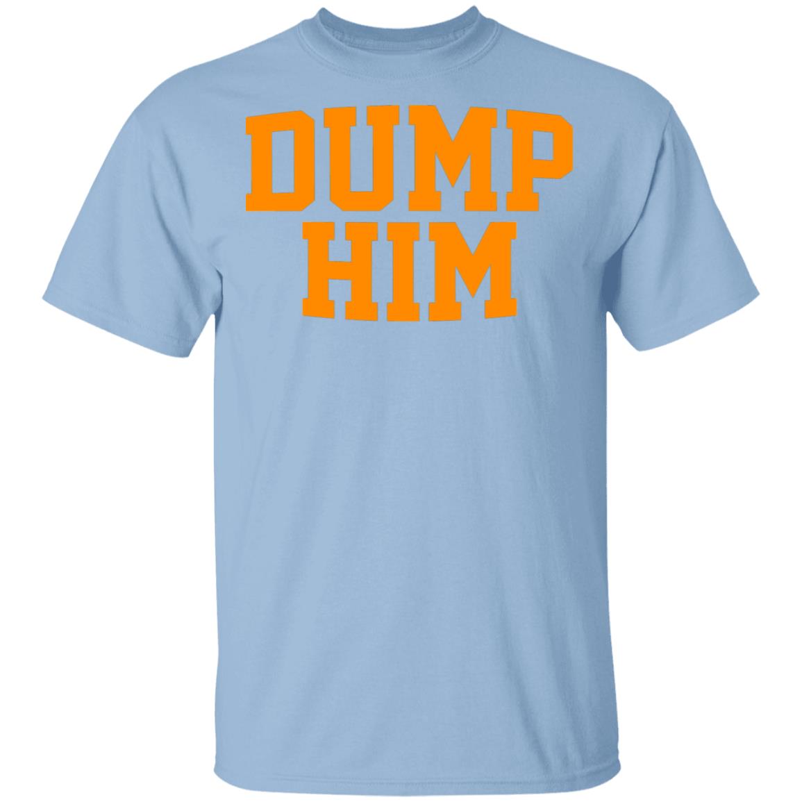 Dump Him Shirt, T-Shirt, Hoodie, Tank Top, Sweatshirt