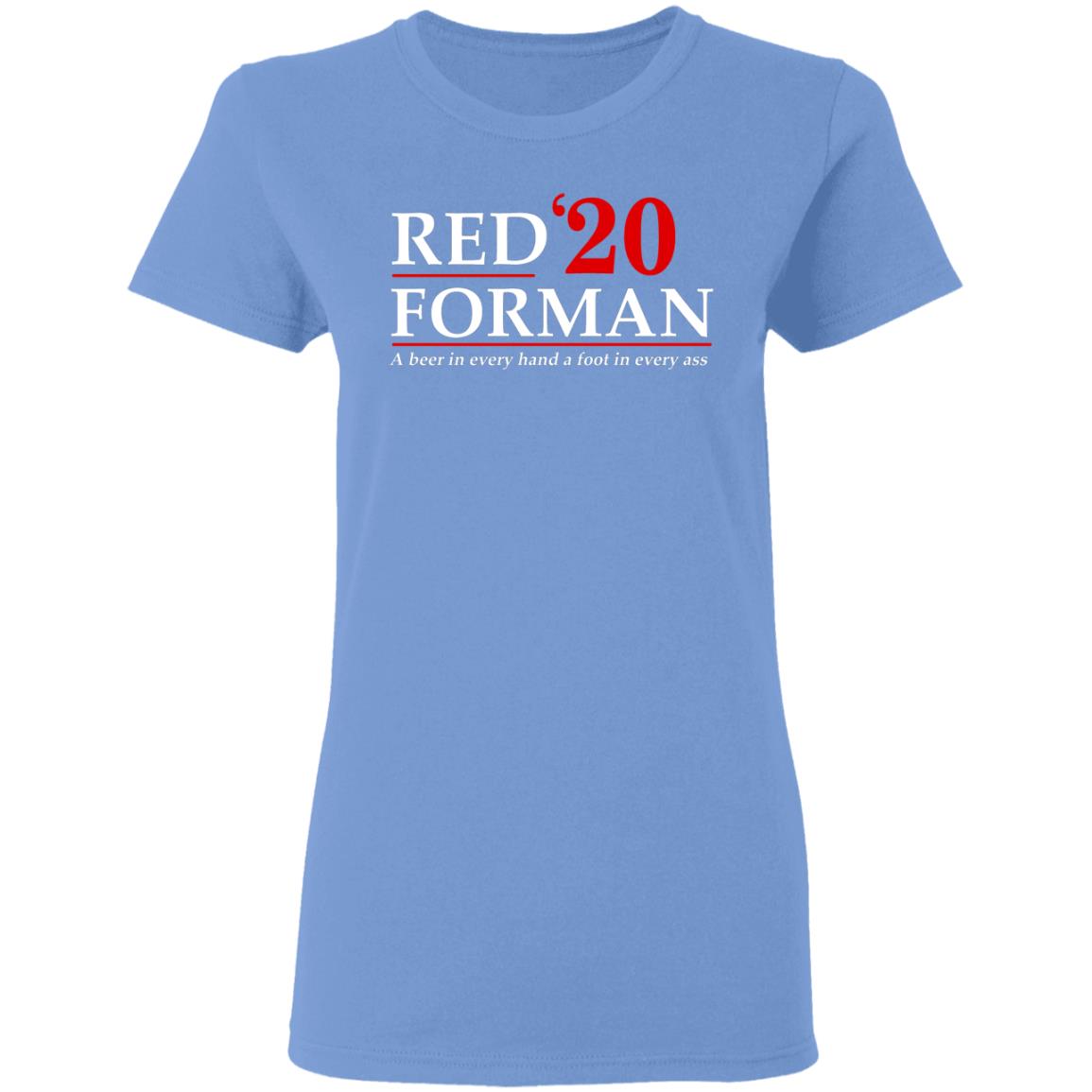 Red Forman 2020 A Beer In Every Hand A Foot In Every Ass Shirt, T-Shirt ...