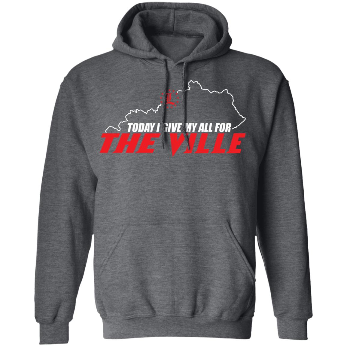 Louisville Today I Give My All For The Ville 2019 T-Shirt Hoodie