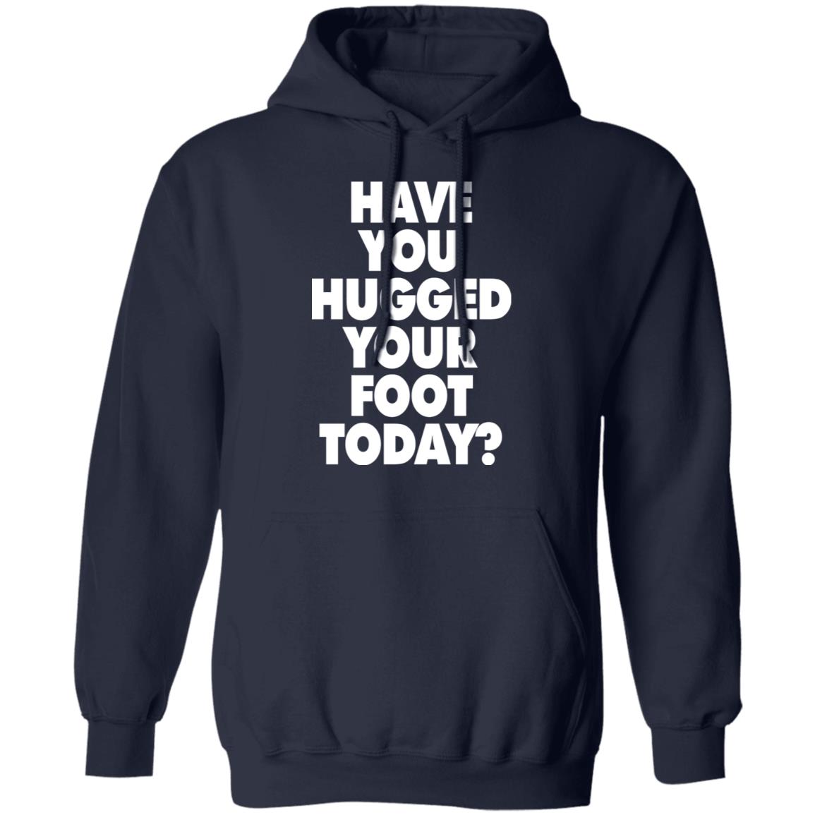 Have You Hugged Your Foot Today Shirt, T-Shirt, Hoodie, Tank Top ...