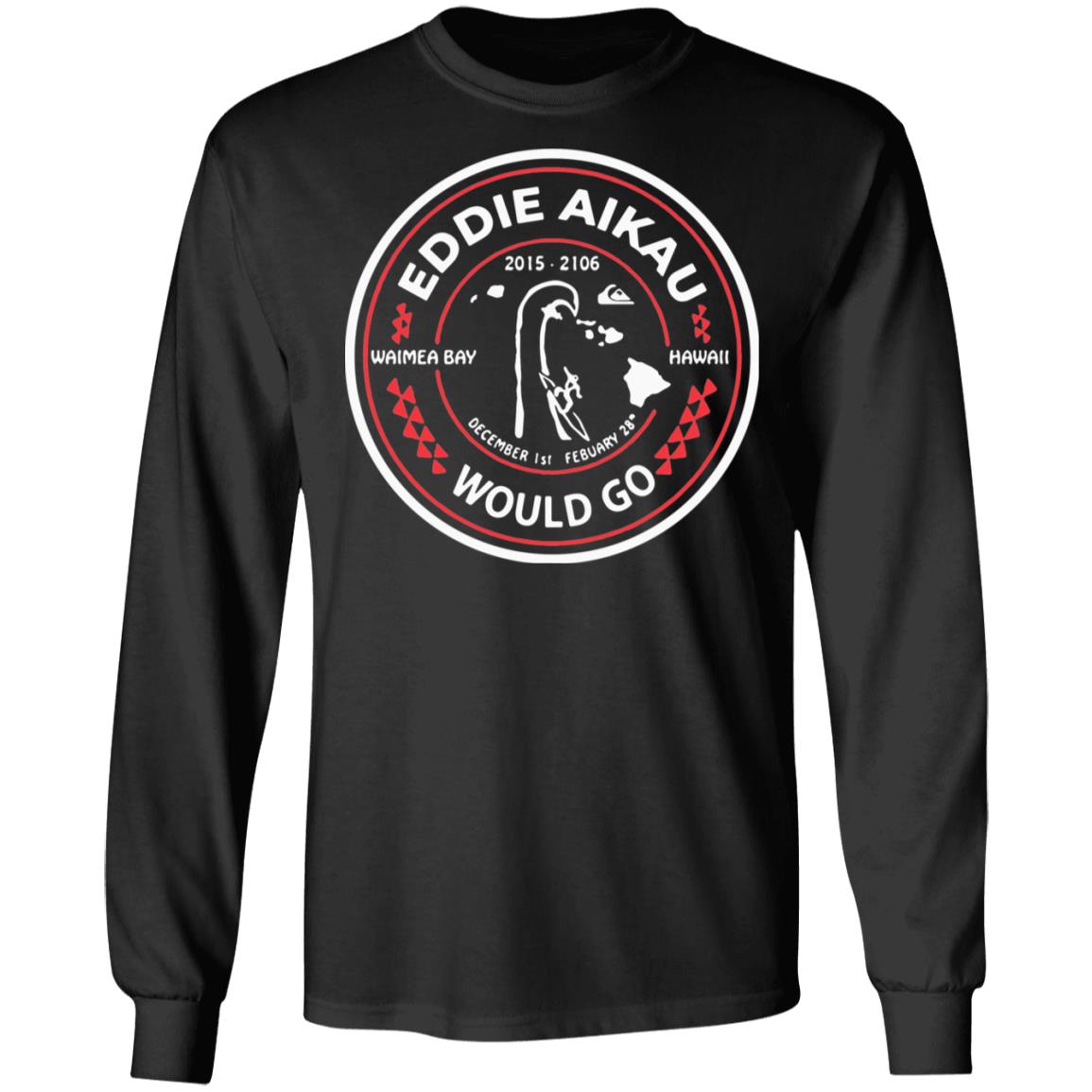 Eddie Aikau Would Go Shirt, T-Shirt, Hoodie, Tank Top, Sweatshirt